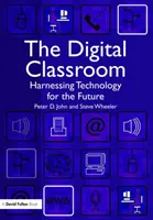 Digital Classroom - Harnessing Technology for the Future of Learning and Teaching (John Peter (University of Manchester UK))