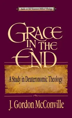 La grâce à la fin : Une étude de la théologie deutéronomique - Grace in the End: A Study in Deuteronomic Theology