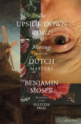 Le monde à l'envers - Rencontres avec les maîtres néerlandais - Upside-Down World - Meetings with the Dutch Masters