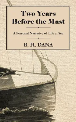 Deux ans avant le mât - Un récit personnel de la vie en mer - Two Years Before the Mast - A Personal Narrative of Life at Sea