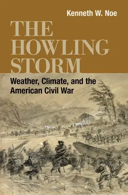 La tempête hurlante : Le temps, le climat et la guerre civile américaine - The Howling Storm: Weather, Climate, and the American Civil War