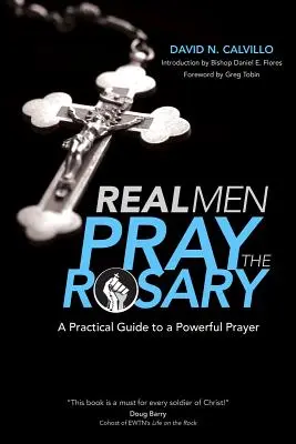 Les vrais hommes prient le rosaire : Un guide pratique pour une prière puissante - Real Men Pray the Rosary: A Practical Guide to a Powerful Prayer