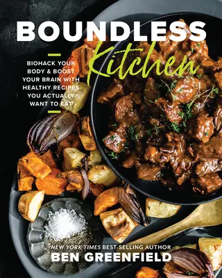 Boundless Kitchen : Biohack Your Body & Boost Your Brain with Healthy Recipes You Actually Want to Eat (en anglais) - Boundless Kitchen: Biohack Your Body & Boost Your Brain with Healthy Recipes You Actually Want to Eat