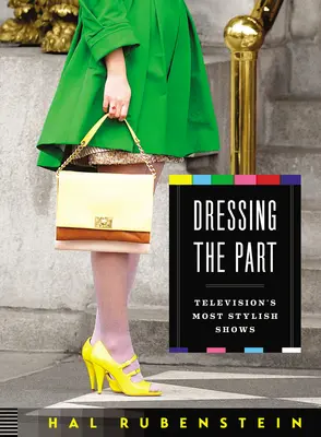 S'habiller comme il faut : Les émissions de télévision les plus stylées - Dressing the Part: Television's Most Stylish Shows
