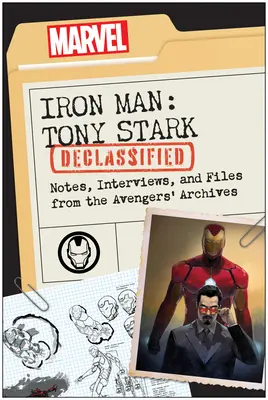 Iron Man : Tony Stark Declassified : Notes, interviews et dossiers des archives des Avengers - Iron Man: Tony Stark Declassified: Notes, Interviews, and Files from the Avengers' Archives