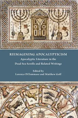 Réimaginer l'apocalyptique : La littérature apocalyptique dans les manuscrits de la mer Morte et les écrits connexes - Reimagining Apocalypticism: Apocalyptic Literature in the Dead Sea Scrolls and Related Writings