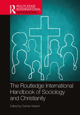 The Routledge International Handbook of Sociology and Christianity (Manuel international Routledge de sociologie et de christianisme) - The Routledge International Handbook of Sociology and Christianity