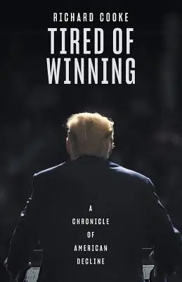 Fatigué de gagner : Chronique du déclin américain - Tired of Winning: A Chronicle of American Decline