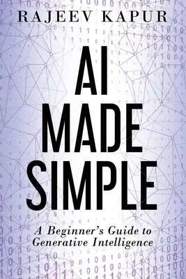 L'IA en toute simplicité : Guide de l'intelligence générative à l'usage des débutants - AI Made Simple: A Beginner's Guide to Generative Intelligence