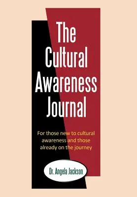 Le journal de la conscience culturelle : Pour ceux qui découvrent la conscience culturelle et ceux qui sont déjà en chemin - The Cultural Awareness Journal: For Those New to Cultural Awareness and Those Already on the Journey