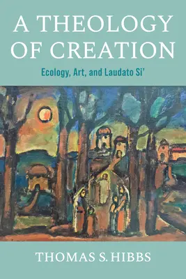 Une théologie de la création : L'écologie, l'art et Laudato Si' - A Theology of Creation: Ecology, Art, and Laudato Si'