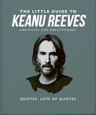 Le Petit Guide de Keanu Reeves : L'homme le plus sympathique d'Hollywood - The Little Guide to Keanu Reeves: The Nicest Guy in Hollywood