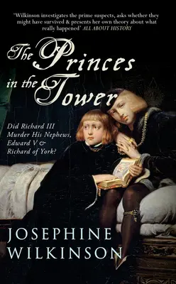 Les Princes dans la Tour : Richard III a-t-il assassiné ses neveux, Édouard V et Richard d'York ? - The Princes in the Tower: Did Richard III Murder His Nephews, Edward V & Richard of York?