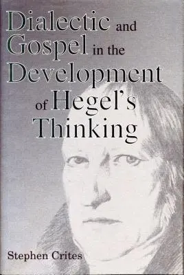 Dialectique et évangile dans le développement de la pensée de Hegel - Dialectic and Gospel in the Development of Hegel's Thinking