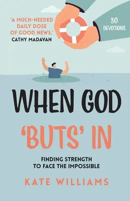 Quand Dieu s'en mêle : Trouver la force d'affronter l'impossible - When God Buts In: Finding Strength to Face the Impossible