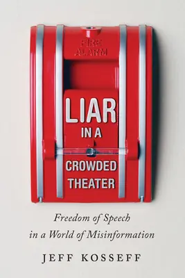 Menteur dans un théâtre bondé : La liberté d'expression dans un monde de désinformation - Liar in a Crowded Theater: Freedom of Speech in a World of Misinformation