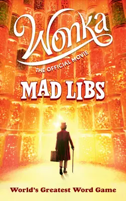 Wonka : Le film officiel Mad Libs : Le plus grand jeu de mots du monde - Wonka: The Official Movie Mad Libs: World's Greatest Word Game