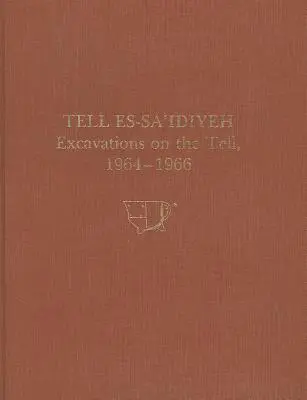 Tell Es-Sa'idiyeh : Fouilles sur le Tell, 1964-1966 - Tell Es-Sa'idiyeh: Excavations on the Tell, 1964-1966