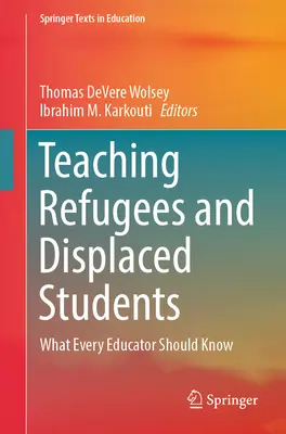 Enseigner aux réfugiés et aux étudiants déplacés : Ce que tout éducateur devrait savoir - Teaching Refugees and Displaced Students: What Every Educator Should Know