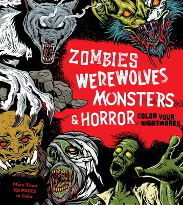 Zombies, loups-garous, monstres et horreur : Coloriez vos cauchemars - Zombies, Werewolves, Monsters & Horror: Color Your Nightmares