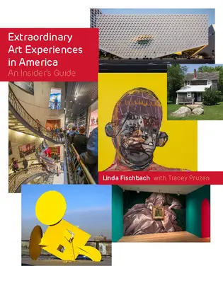 Expériences artistiques extraordinaires en Amérique : Guide de l'initié - Extraordinary Art Experiences in America: An Insider's Guide