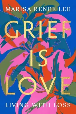 Le deuil, c'est l'amour : Vivre avec la perte - Grief Is Love: Living with Loss