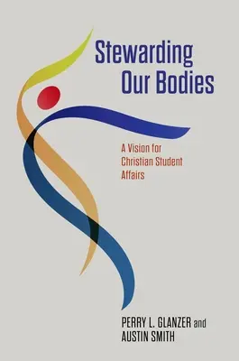 L'intendance de nos corps : Une vision pour les affaires étudiantes chrétiennes - Stewarding Our Bodies: A Vision for Christian Student Affairs