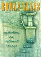 Verre romain : Réflexions sur le changement culturel - Roman Glass: Reflections on Cultural Change