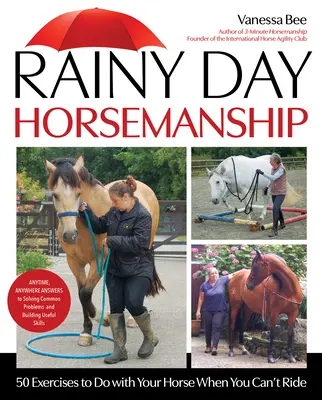 Rainy Day Horsemanship : 50 exercices à faire avec votre cheval lorsque vous ne pouvez pas monter à cheval - Rainy Day Horsemanship: 50 Exercises to Do with Your Horse When You Can't Ride