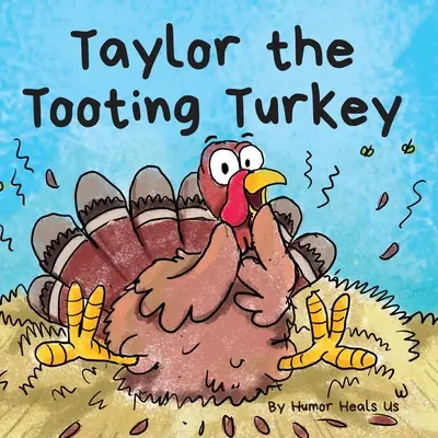 Taylor, le dindon qui pète : L'histoire d'une dinde qui pète - Taylor the Tooting Turkey: A Story About a Turkey Who Toots (Farts)