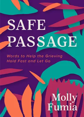 Safe Passage : Des mots pour aider les personnes en deuil à tenir bon et à lâcher prise - Safe Passage: Words to Help the Grieving Hold Fast and Let Go