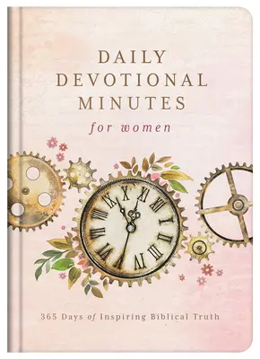 Minutes quotidiennes de dévotion pour les femmes : 365 jours de vérité biblique inspirante - Daily Devotional Minutes for Women: 365 Days of Inspiring Biblical Truth