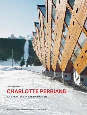 Charlotte Perriand, une architecte dans les montagnes. - Charlotte Perriand. an Architect in the Mountains.