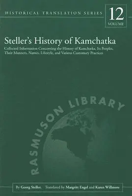 Histoire de Steller au Kamchatka : Recueil d'informations concernant l'histoire du Kamchatka, ses peuples, leurs manières, leurs noms, leurs modes de vie et divers autres sujets - Steller's History of Kamchatka: Collected Information Concerning the History of Kamchatka, Its Peoples, Their Manners, Names, Lifestyles, and Various