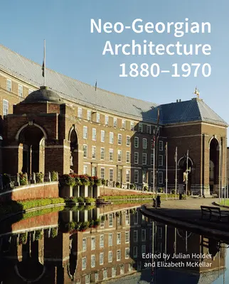 L'architecture néo-georgienne 1880-1970 : Une réévaluation - Neo-Georgian Architecture 1880-1970: A Reappraisal