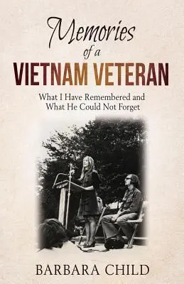 Souvenirs d'un vétéran du Viêt Nam : Ce dont je me suis souvenu et ce qu'il n'a pas pu oublier - Memories of a Vietnam Veteran: What I Have Remembered and What He Could Not Forget