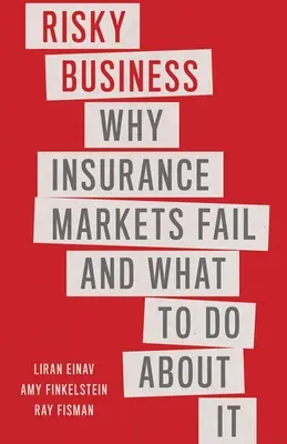 Risky Business : Pourquoi les marchés de l'assurance échouent et comment y remédier - Risky Business: Why Insurance Markets Fail and What to Do about It