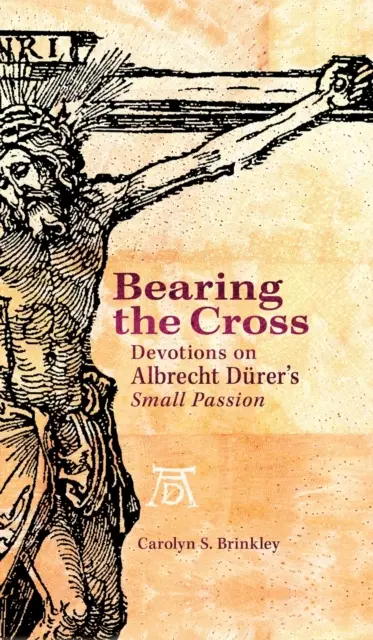 Porter la croix : Dévotions sur la petite passion d'Albrecht Durer - Bearing the Cross: Devotions on Albrecht Durer's Small Passion