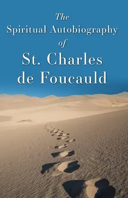 L'autobiographie spirituelle de Saint Charles de Foucauld - The Spiritual Autobiography of St. Charles de Foucauld