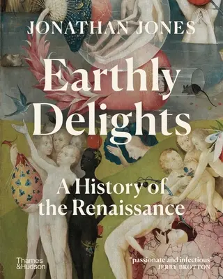 Les délices de la terre : Une histoire de la Renaissance - Earthly Delights: A History of the Renaissance