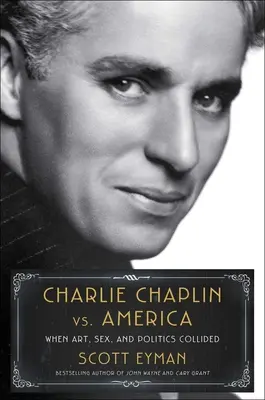 Charlie Chaplin contre l'Amérique : Quand l'art, le sexe et la politique s'affrontent - Charlie Chaplin vs. America: When Art, Sex, and Politics Collided