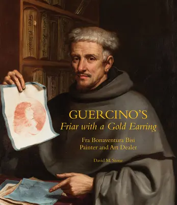 Le frère à l'oreille d'or de Guercino : Fra Bonaventura Bisi, peintre et marchand d'art - Guercino's Friar with a Gold Earring: Fra Bonaventura Bisi, Painter and Art Dealer