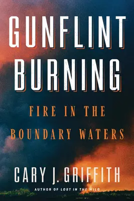 Gunflint Burning - Le feu dans les eaux limitrophes - Gunflint Burning - Fire in the Boundary Waters