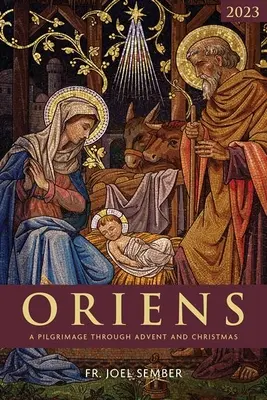 Oriens : Pèlerinage de l'Avent et de Noël 2023 - Oriens: A Pilgrimage Through Advent and Christmas 2023