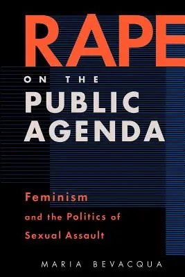 Le viol à l'ordre du jour : Le féminisme et la politique de l'agression sexuelle - Rape on the Public Agenda: Feminism and the Politics of Sexual Assault