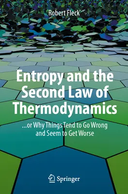 Entropie et deuxième loi de la thermodynamique : ... ou pourquoi les choses ont tendance à aller mal et semblent empirer - Entropy and the Second Law of Thermodynamics: ... or Why Things Tend to Go Wrong and Seem to Get Worse