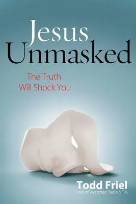 Jésus démasqué : La vérité vous choquera - Jesus Unmasked: The Truth Will Shock You