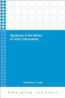 Abraham dans l'œuvre de Jean Chrysostome - Abraham in the Works of John Chrysostom
