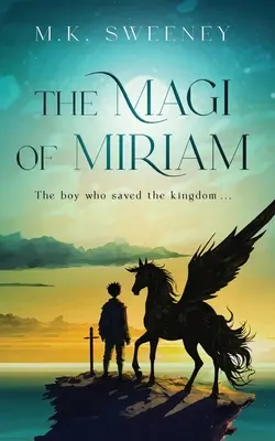 Les Mages de Miriam : Le garçon qui a sauvé le royaume - The Magi of Miriam: The Boy Who Saved the Kingdom