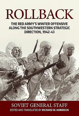 Le retour en arrière : L'offensive hivernale de l'Armée rouge le long de la direction stratégique du sud-ouest, 1942-43 - Rollback: The Red Army's Winter Offensive Along the Southwestern Strategic Direction, 1942-43